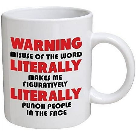 

Funny Coffee Mugs Funny Mug Grammar - Warning: Misuse of The Word Literally Makes Me Punch People In The Face - Ceramic Coffee Mug 11 Oz Tea Cup Unique Birthday and Holiday Gifts