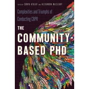 The Community-Based PhD : Complexities and Triumphs of Conducting CBPR (Paperback)