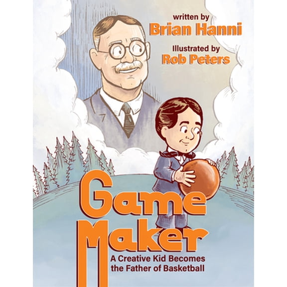Pre-Owned Game Maker: A Creative Kid Becomes the Father of Basketball (Hardcover) 1734463791 9781734463798
