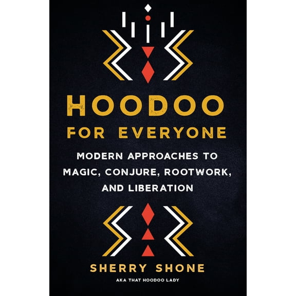 Hoodoo for Everyone: Modern Approaches to Magic, Conjure, Rootwork, and Liberation, (Paperback)