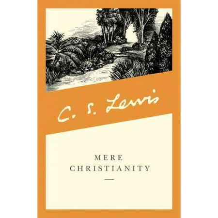 Mere Christianity: A Revised and Amplified Edition, With a New Introduction, of the Three Books, Broadcast Talks, Christian Behaviour, and Beyond Personality