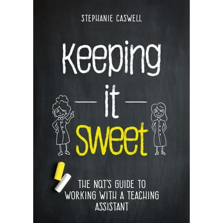 Keeping it Sweet: The NQT's Guide to Working with a Teaching Assistant -