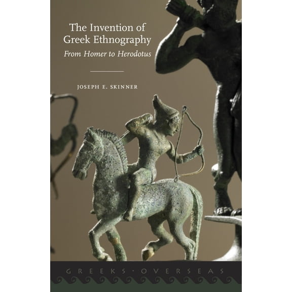 Greeks Overseas Invention of Greek Ethnography: From Homer to Herodotus, (Hardcover)