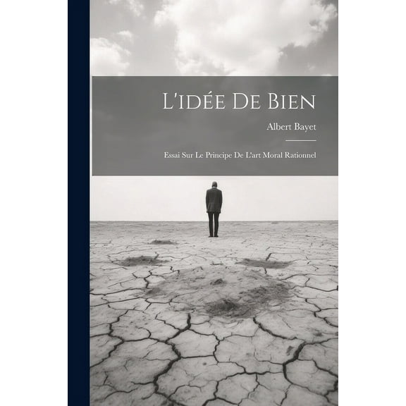 L'idée De Bien: Essai Sur Le Principe De L'art Moral Rationnel (Paperback)