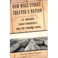 thumbnail image 1 of Pre-Owned How Wall Street Created a Nation: J.P. Morgan, Teddy Roosevelt, and the Panama Canal (Hardcover - Used) 1568581963 9781568581965, 1 of 1