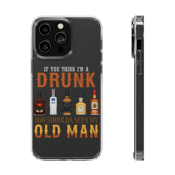 DistinctInk Clear Case for Apple iPhone 15 PRO (6.1" Screen) - You Think I'm Drunk You Should See My Old Man