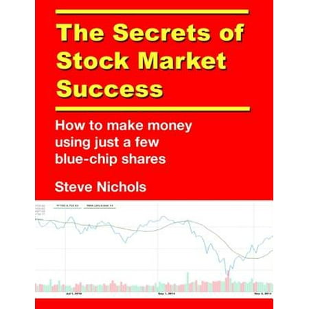 The Secrets of Stock Market Success: How to Make Money Using Just a Few Blue Chip Shares - (Best Way To Make Money In Stock Market)