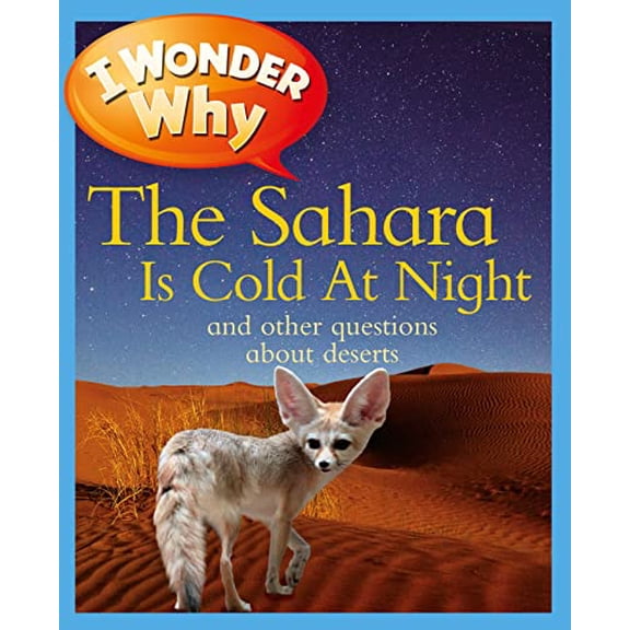 Pre-Owned I Wonder Why the Sahara Is Cold at Night: And Other Questions about Deserts (Paperback) 0753467976 9780753467978