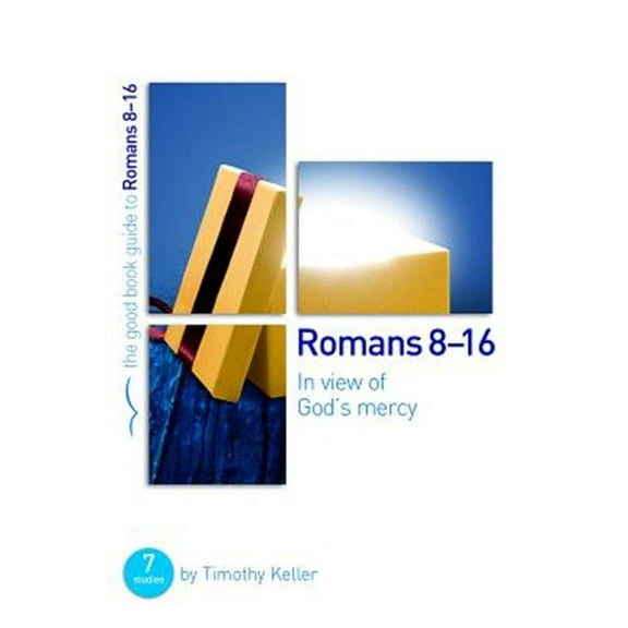 Good Book Guides: Romans 8-16: In View of God's Mercy: 7 Studies for Groups and Individuals (Paperback)