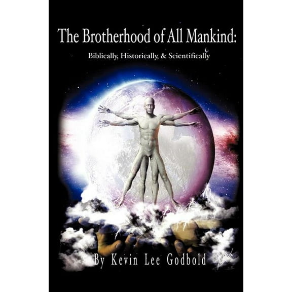 The Brotherhood Of All Mankind: Biblically, Historically, and Scientifically, (Paperback)