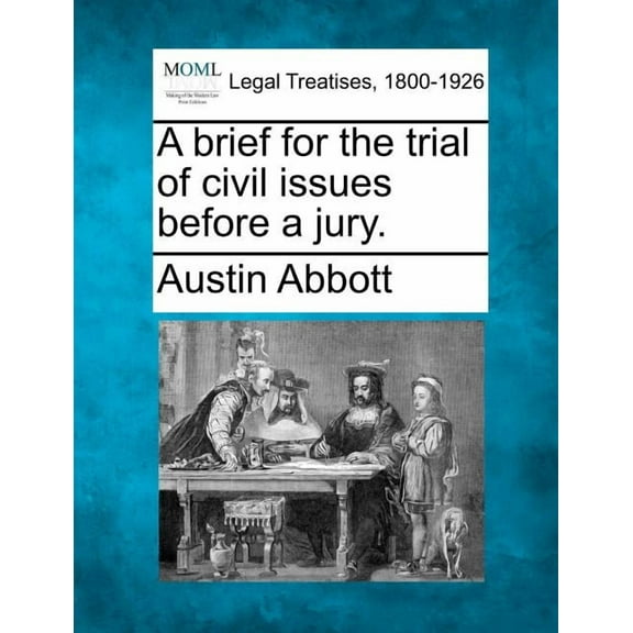 A brief for the trial of civil issues before a jury. (Paperback)