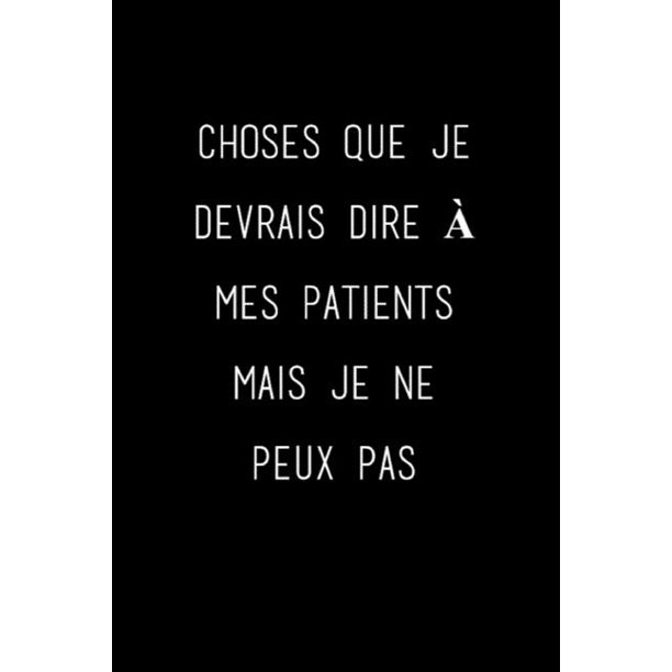 Choses Que Je Devrais Dire A Mes Patients Mais Je Ne Peux Pas Carnet De Notes 124 Pages Lignees Format 15 24 X 22 Cm Cadeaux Pour Une Amie