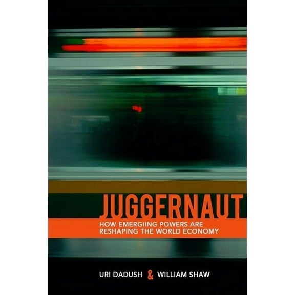 Juggernaut: How Emerging Powers Are Reshaping Globalization, (Paperback)
