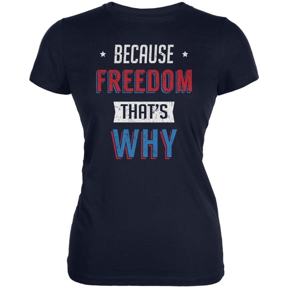 4th of July Because Freedom Women's Juniors Soft T Shirt