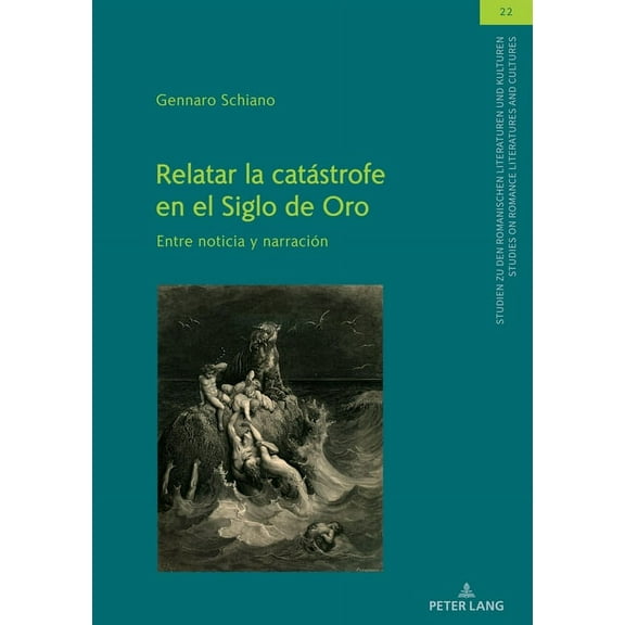 Studien Zu Den Romanischen Literaturen Und Kulturen/Studies On Romance Literatures And Cultures: Relatar la catástrofe en el Siglo de Oro: Entre noticia y narración (Hardcover)