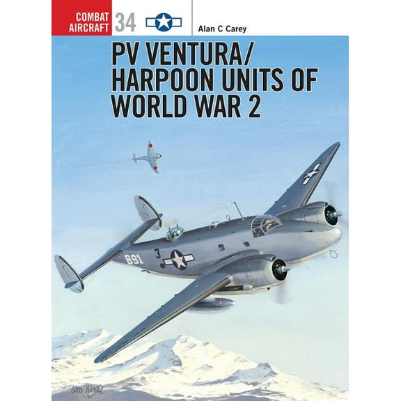 Combat Aircraft: PV Ventura/Harpoon Units of World War 2 (Series #34) (Paperback)