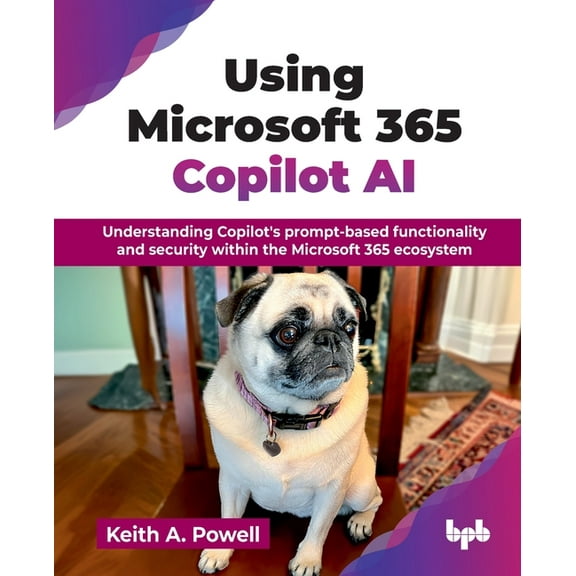Using Microsoft 365 Copilot AI: Understanding Copilot's prompt-based functionality and security within the Microsoft 365, (Paperback)