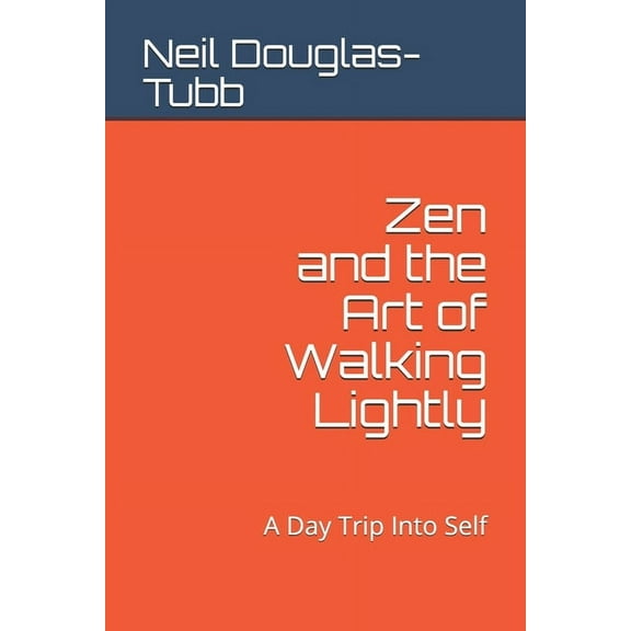 Zen and the Art of: Zen and the Art of Walking Lightly: A Day Trip Into Self (Paperback)