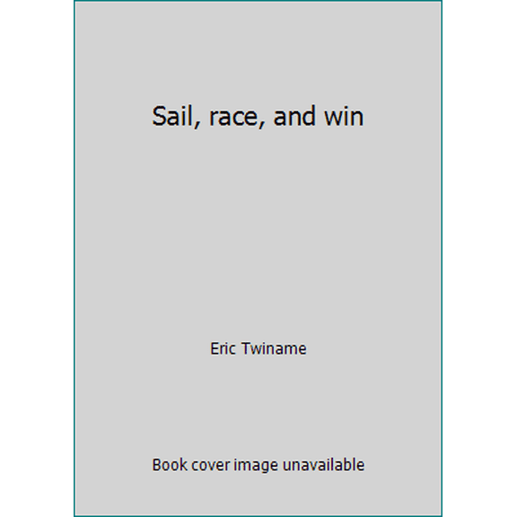 Pre-Owned Sail, race, and win (Hardcover) 0914814346 9780914814344