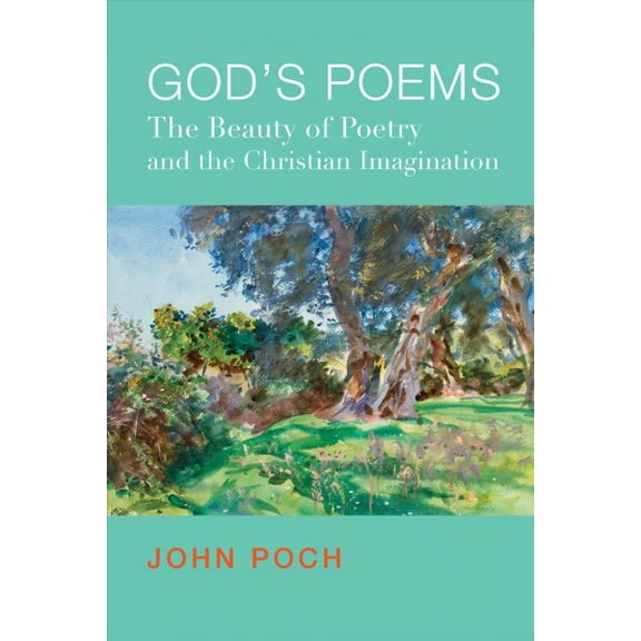 God's Poems: The Beauty of Poetry and the Christian Imagination (Paperback)