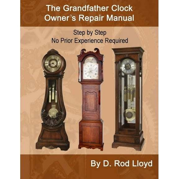 The Grandfather Clock Owner's Repair Manual, Step by Step No Prior Experience Required, (Paperback)