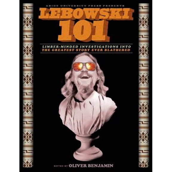 Pre-Owned Lebowski 101 : Limber-minded Investigations into the Greatest Story Ever Blathered