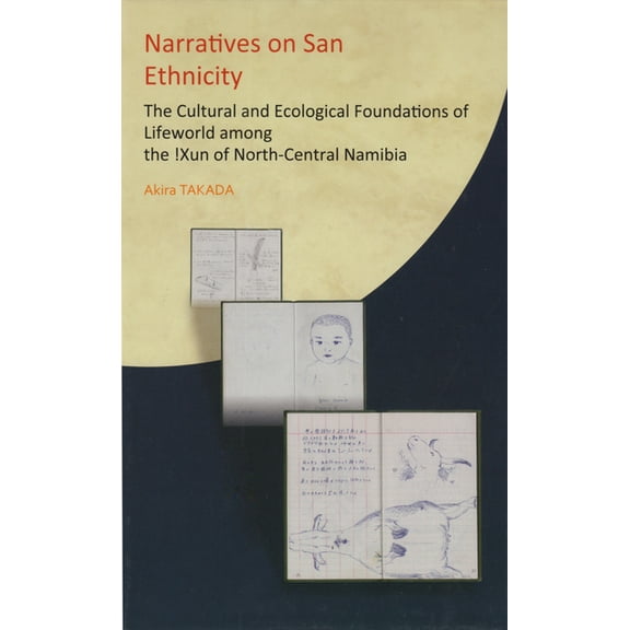 Narratives on San Ethnicity: The Cultural and Ecological Foundations of Lifeworld among the !Xun of North-Central Namibi, (Hardcover)