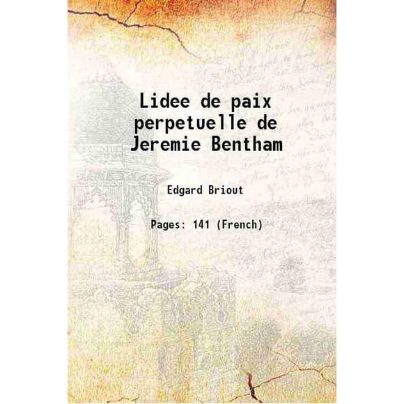 Lidee de paix perpetuelle de Jeremie Bentham 1905 [Hardcover]