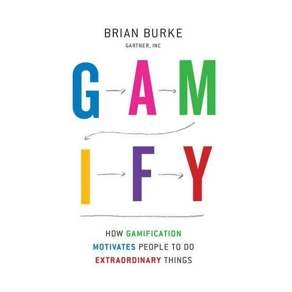 Gamify: How Gamification Motivates People to Do Extraordinary Things, (Hardcover)
