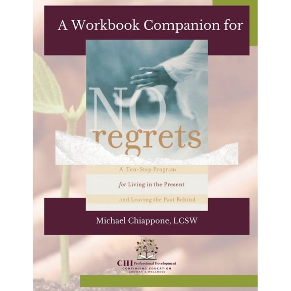 A Workbook Companion No Regrets: A Ten-Step Program for Living in the Present and Leaving the Past Behind, (Paperback)