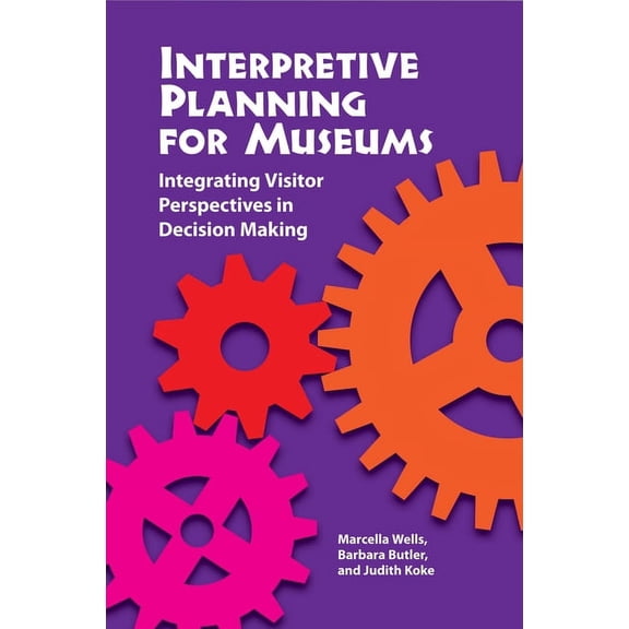 Interpretive Planning for Museums : Integrating Visitor Perspectives in Decision Making (Paperback)