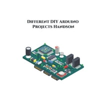 Different DIY Arduino Projects Handson: Measure Sound/Noise Level, Musical Fountain, control a Servo Motor, Movement Detector, TIVA C Series etc., (Paperback)
