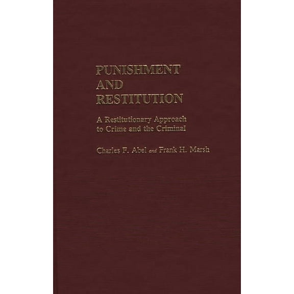 Contributions in Criminology and Penolog Punishment and Restitution: A Restitutionary Approach to Crime and the Criminal, (Hardcover)