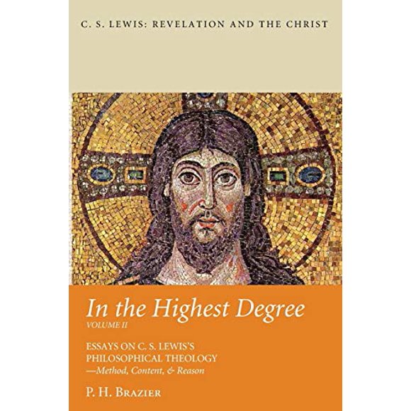 Au Plus Haut Degré: Volume Deux : Essais sur la Méthode de Théologie Philosophique de C. S. Lewis, Contenu et Raison (C. S. Lewis : Révélation et le Christ)