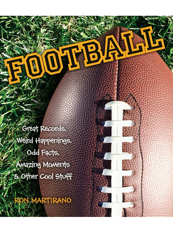 Football: Great Records, Weird Happenings, Odd Facts, Amazing Moments & Other Cool Stuff, (Paperback)