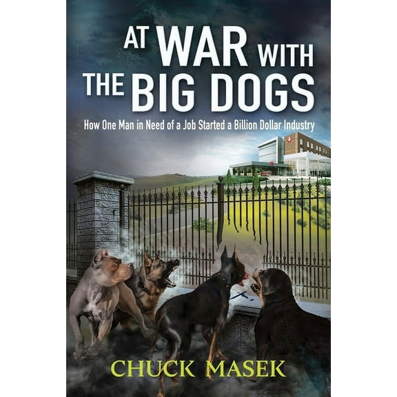 At War with the Big Dogs: How One Man in Need of a Job Started a Billion Dollar Industry, (Paperback)