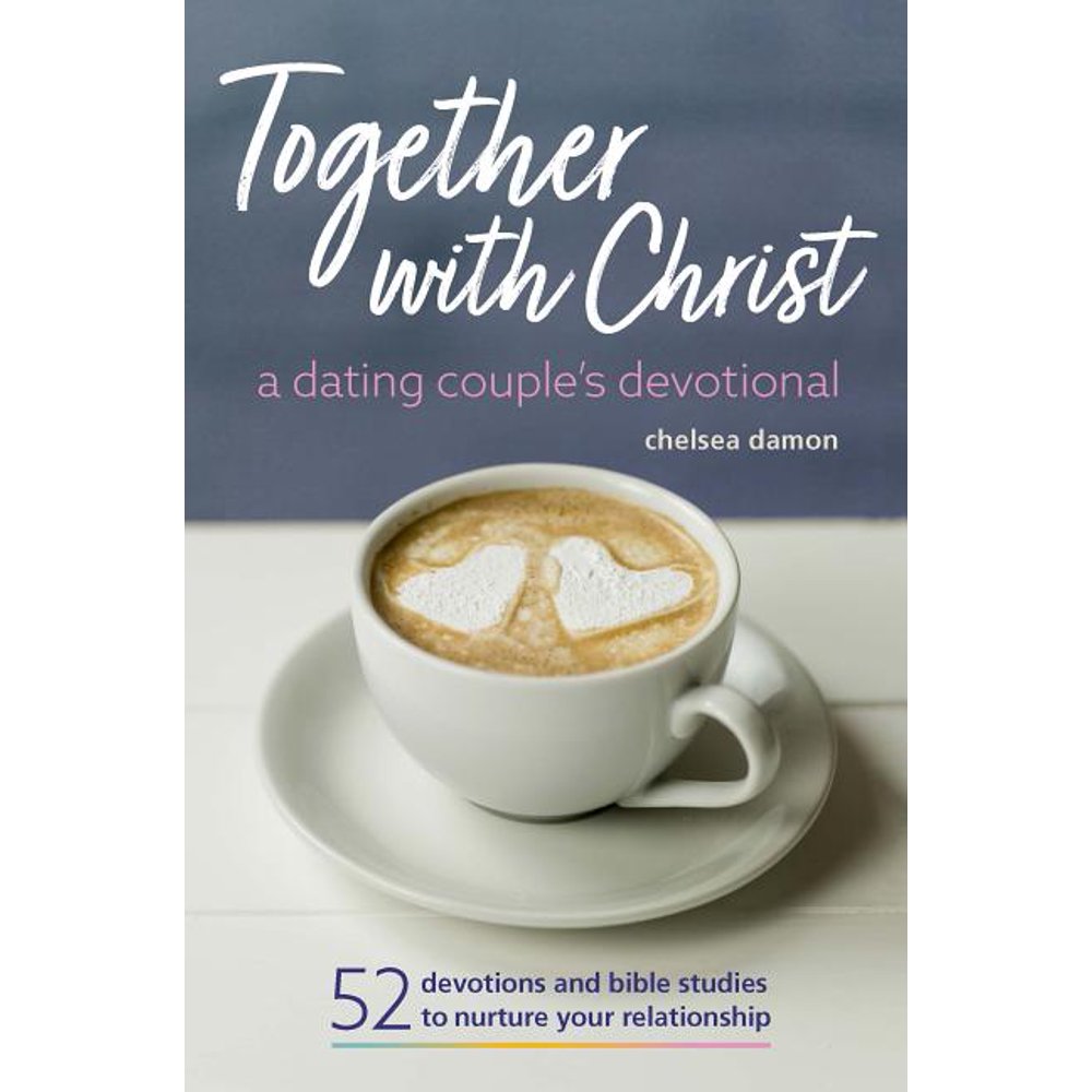 Together with Christ A Dating Couples Devotional 52