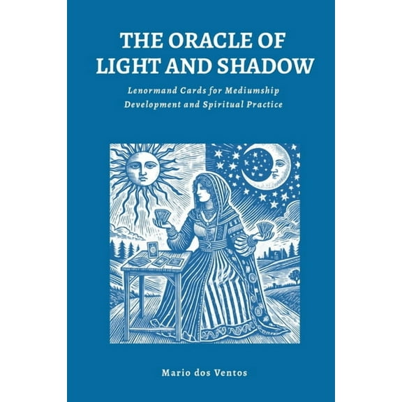 The Oracle of Light and Shadow: Lenormand Cards for Mediumship Development and Spiritual Practice, (Paperback)