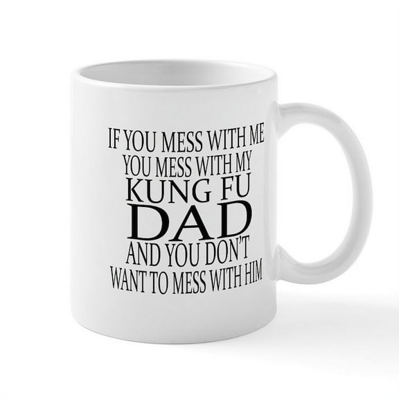 CafePress - Mess With My Kung Fu Dad - 11 oz Ceramic Mug - Novelty Coffee Tea Cup