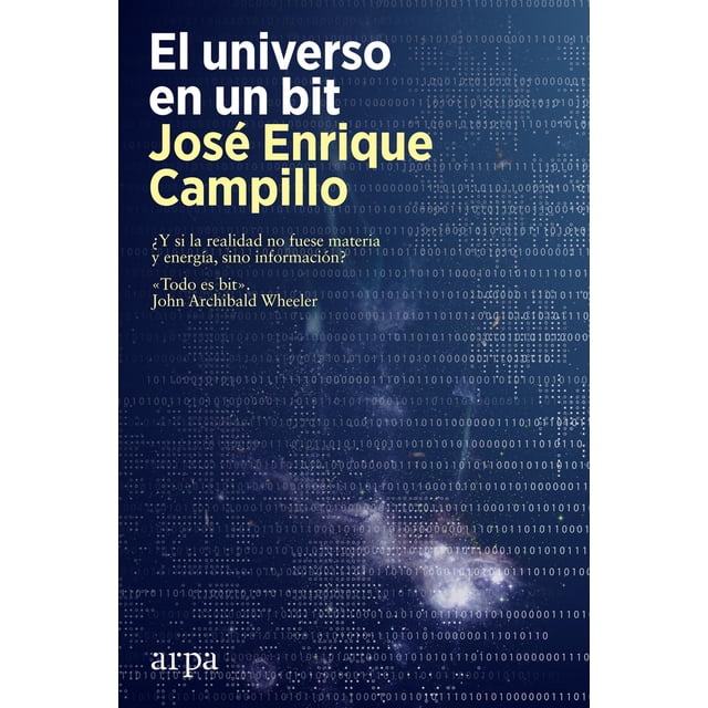 Libro El Universo En Un Bit. Tapa Blanda, Autor Jose Campillo, Editorial Arpa Editores Arpa Editores 9788418741616