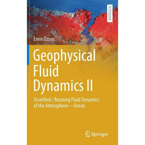 Springer Textbooks in Earth Sciences, Ge Geophysical Fluid Dynamics II: Stratified / Rotating Fluid Dynamics of the Atmosphere--Ocean, (Hardcover)