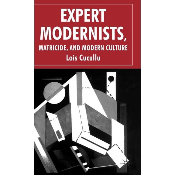 Expert Modernists, Matricide and Modern Culture: Woolf, Forster, Joyce, (Hardcover)