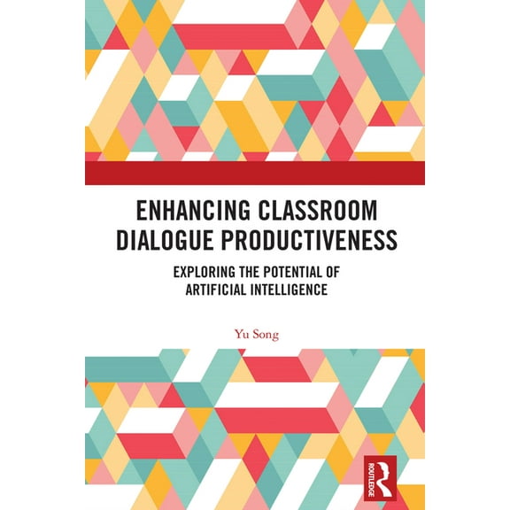 Enhancing Classroom Dialogue Productiveness: Exploring the Potential of Artificial Intelligence, (Hardcover)