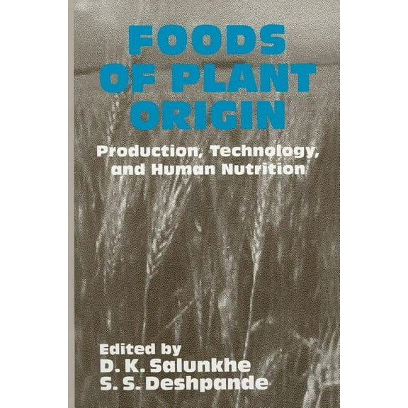 Foods of Plant Origin: Production, Technology, and Human Nutrition, (Paperback)