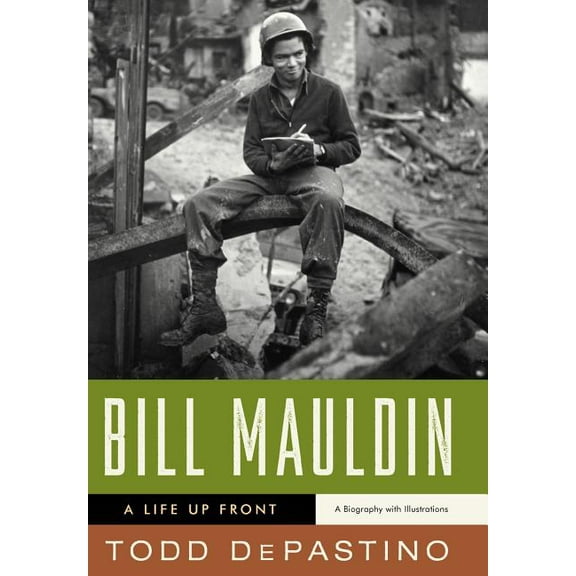 Bill Mauldin: A Life Up Front, (Hardcover)