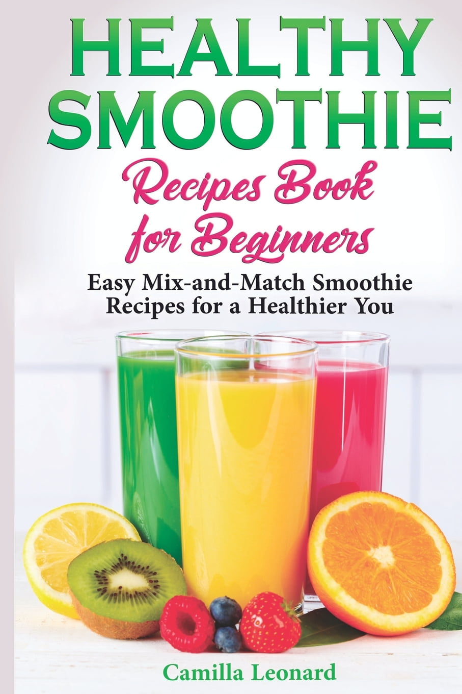 Healthy Smoothie Recipes Book for Beginners : Easy Mix-and-Match ...