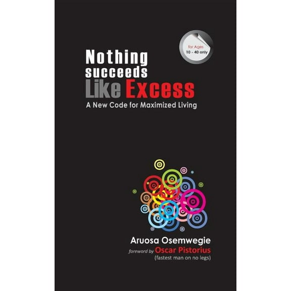 Nothing Succeeds Like Excess : A New Code for Maximized Living (Paperback)