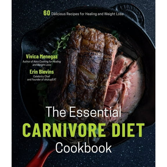The Essential Carnivore Diet Cookbook: 60 Delicious Recipes for Healing and Weight Loss, (Paperback)