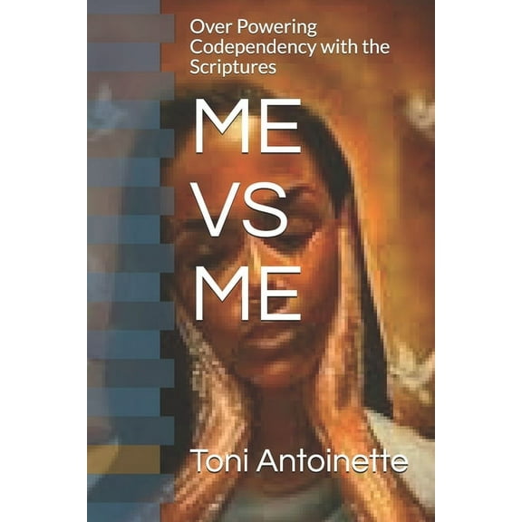 Me Vs Me: Over Powering Codependency with the Word of God, (Paperback)