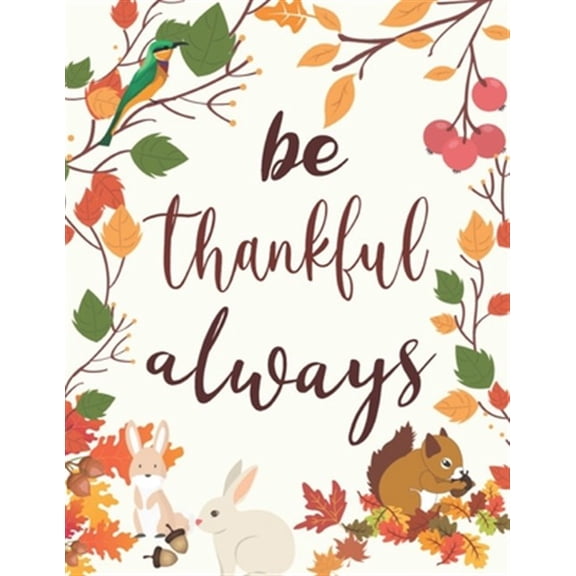 Pre-Owned be thankful always : Thanksgiving personalised recipe box,happy thanksgiving recipe keeper make your own cookbook in the first Thanksgiving, 100-Pages 8.5" x 11" Collect the Recipes (Paperback)